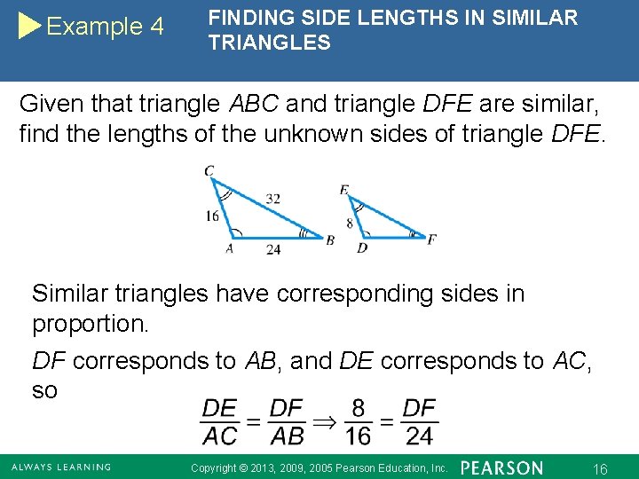 Example 4 FINDING SIDE LENGTHS IN SIMILAR TRIANGLES Given that triangle ABC and triangle