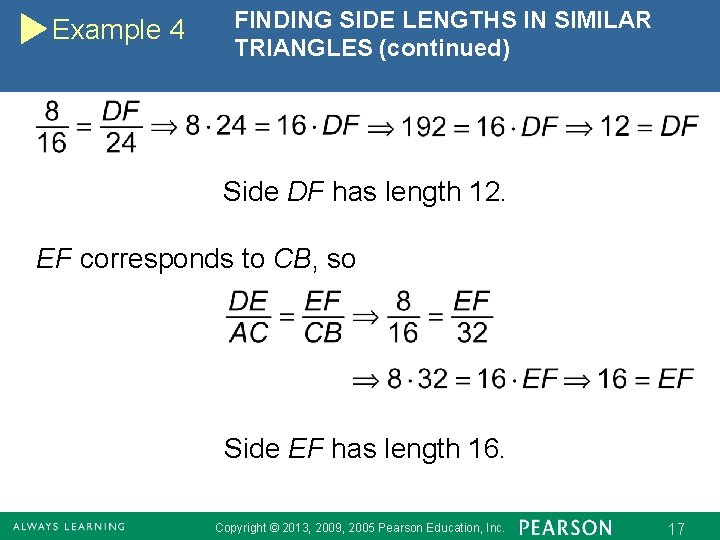 Example 4 FINDING SIDE LENGTHS IN SIMILAR TRIANGLES (continued) Side DF has length 12.