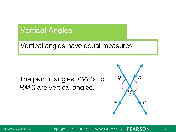 Vertical Angles Vertical angles have equal measures. The pair of angles NMP and RMQ