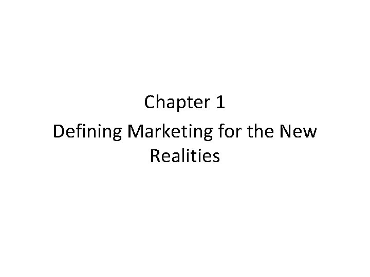 Chapter 1 Defining Marketing for the New Realities 