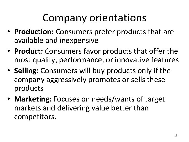 Company orientations • Production: Consumers prefer products that are available and inexpensive • Product: