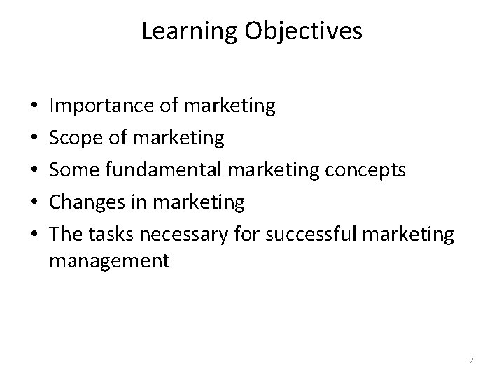 Learning Objectives • • • Importance of marketing Scope of marketing Some fundamental marketing