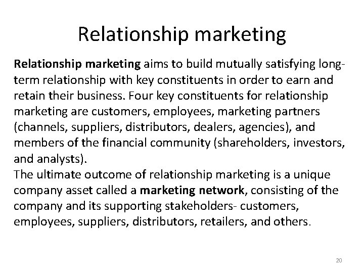 Relationship marketing aims to build mutually satisfying longterm relationship with key constituents in order