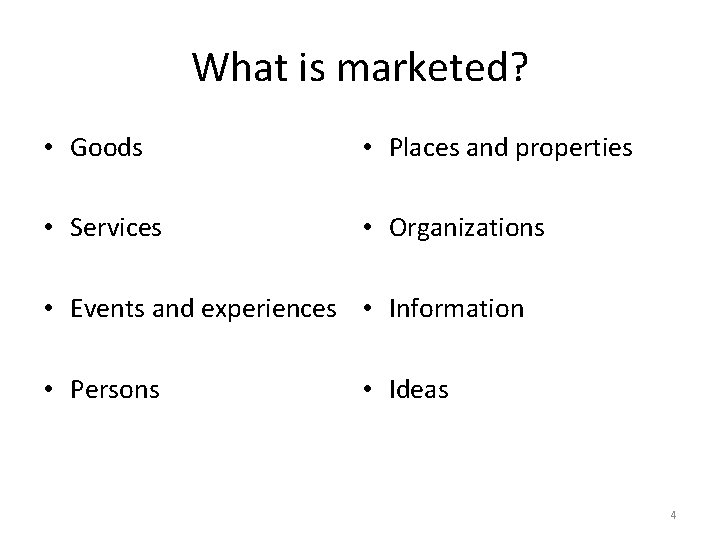 What is marketed? • Goods • Places and properties • Services • Organizations •