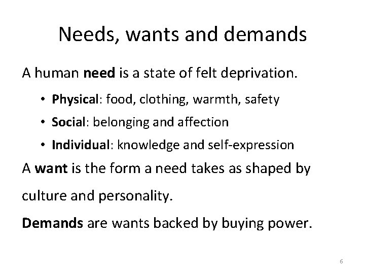 Needs, wants and demands A human need is a state of felt deprivation. •