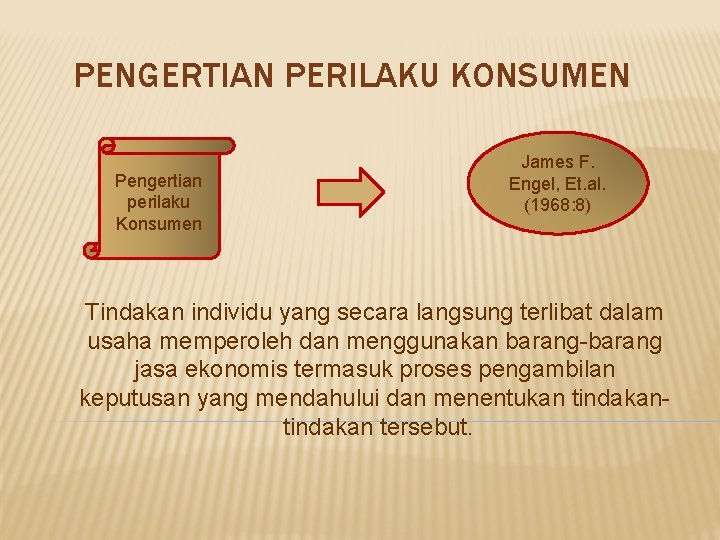 PENGERTIAN PERILAKU KONSUMEN Pengertian perilaku Konsumen James F. Engel, Et. al. (1968: 8) Tindakan