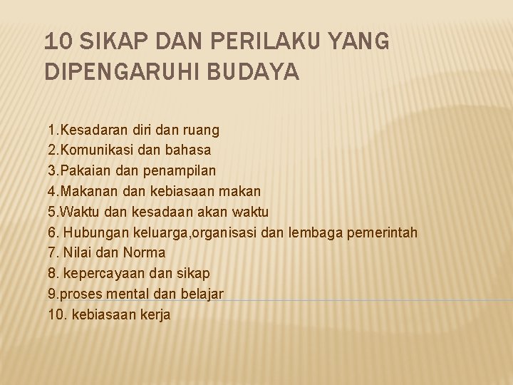 10 SIKAP DAN PERILAKU YANG DIPENGARUHI BUDAYA 1. Kesadaran diri dan ruang 2. Komunikasi