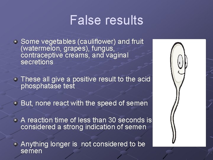 False results Some vegetables (cauliflower) and fruit (watermelon, grapes), fungus, contraceptive creams, and vaginal