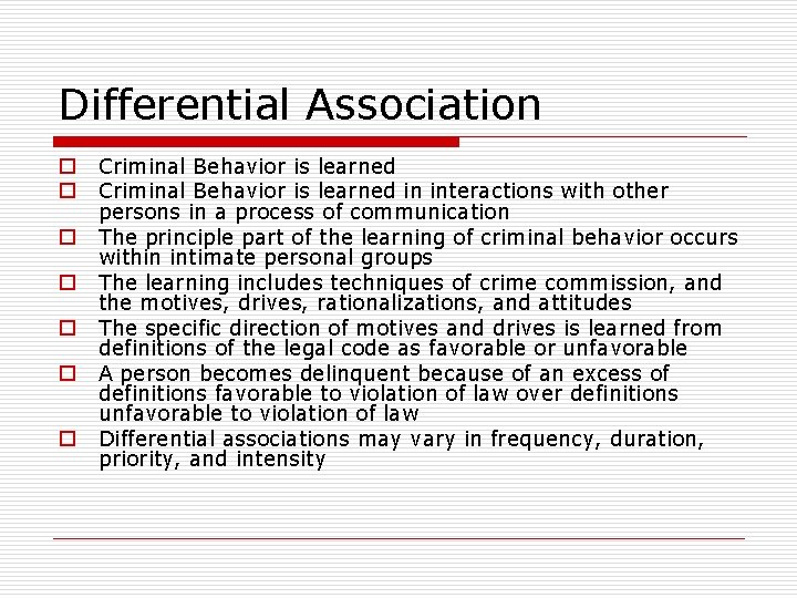 Differential Association o o o o Criminal Behavior is learned in interactions with other