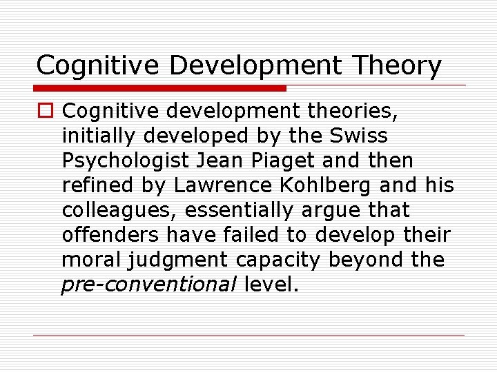 Cognitive Development Theory o Cognitive development theories, initially developed by the Swiss Psychologist Jean