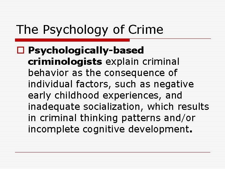 The Psychology of Crime o Psychologically-based criminologists explain criminal behavior as the consequence of