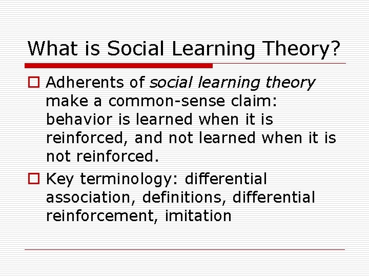 What is Social Learning Theory? o Adherents of social learning theory make a common-sense