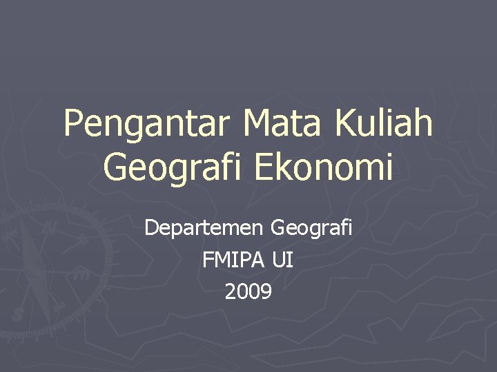 Pengantar Mata Kuliah Geografi Ekonomi Departemen Geografi FMIPA UI 2009 