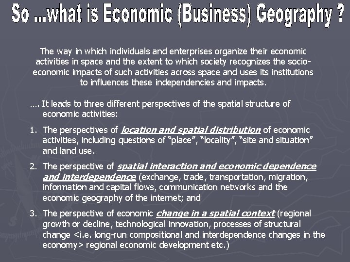 The way in which individuals and enterprises organize their economic activities in space and