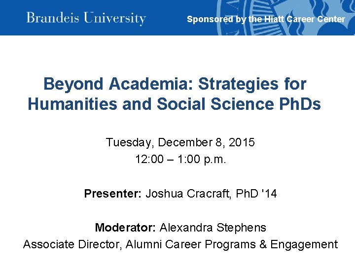 Sponsored by the Hiatt Career Center Beyond Academia: Strategies for Humanities and Social Science