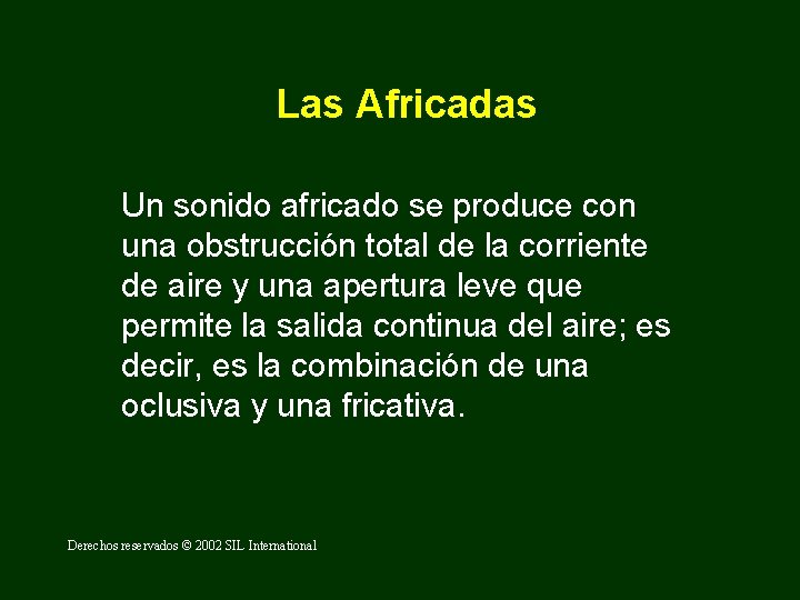 Las Africadas Un sonido africado se produce con una obstrucción total de la corriente