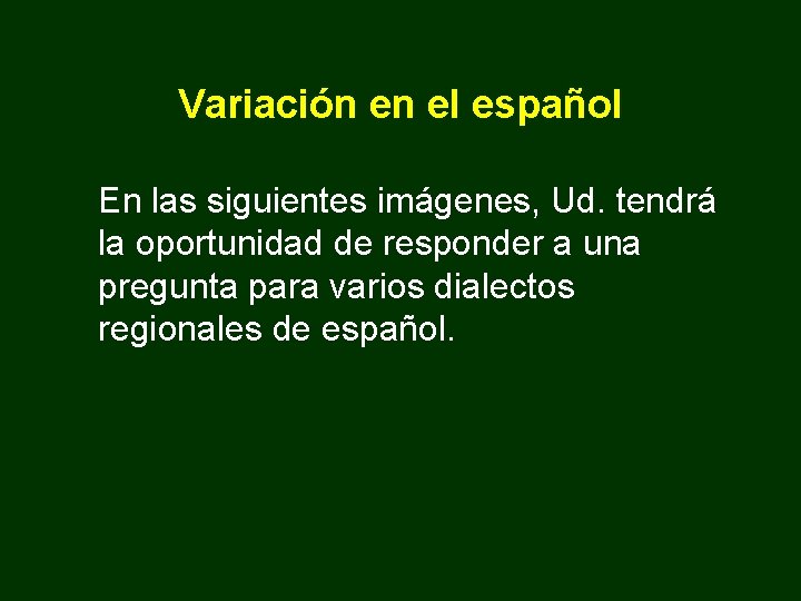 Variación en el español En las siguientes imágenes, Ud. tendrá la oportunidad de responder