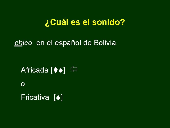 ¿Cuál es el sonido? chico en el español de Bolivia Africada [t. S] o
