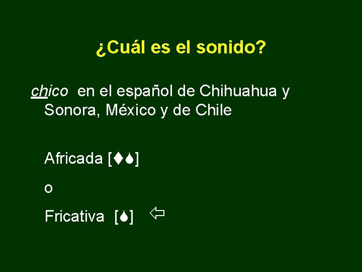 ¿Cuál es el sonido? chico en el español de Chihuahua y Sonora, México y