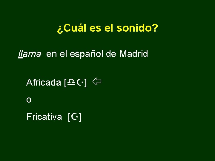 ¿Cuál es el sonido? llama en el español de Madrid Africada [d. Z] o