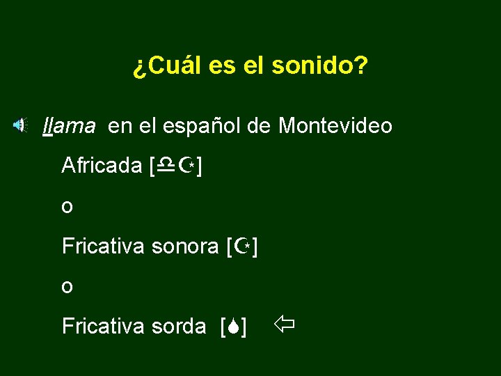 ¿Cuál es el sonido? llama en el español de Montevideo Africada [d. Z] o