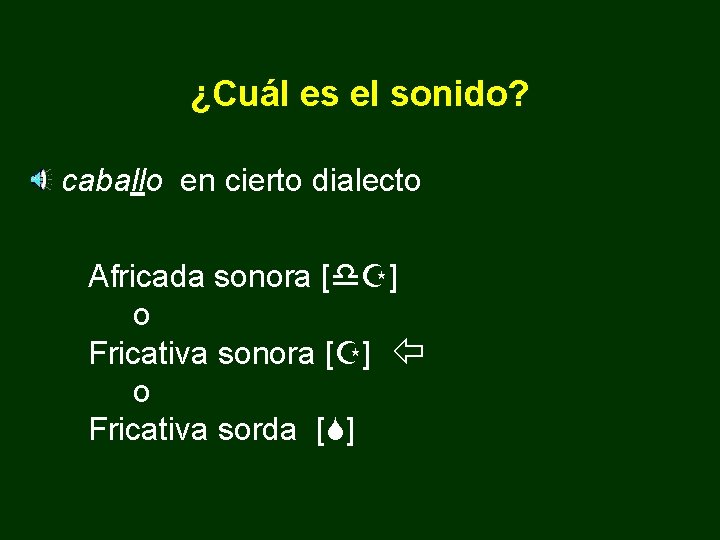 ¿Cuál es el sonido? caballo en cierto dialecto Africada sonora [d. Z] o Fricativa