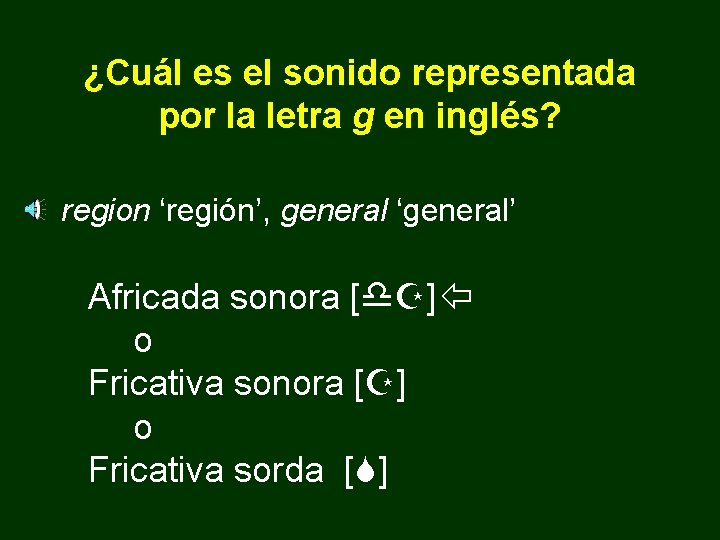 ¿Cuál es el sonido representada por la letra g en inglés? region ‘región’, general