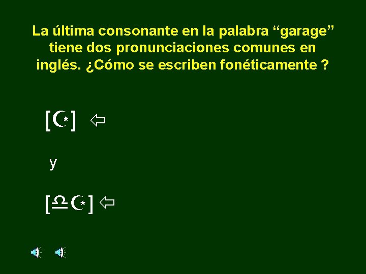 La última consonante en la palabra “garage” tiene dos pronunciaciones comunes en inglés. ¿Cómo