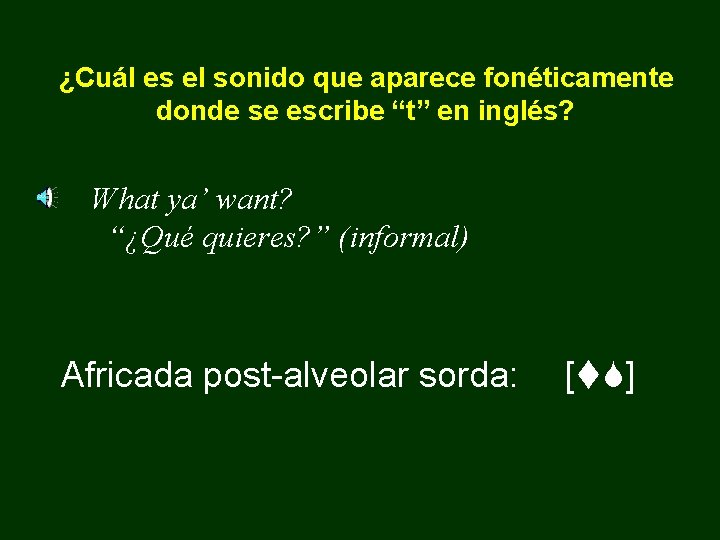 ¿Cuál es el sonido que aparece fonéticamente donde se escribe “t” en inglés? What