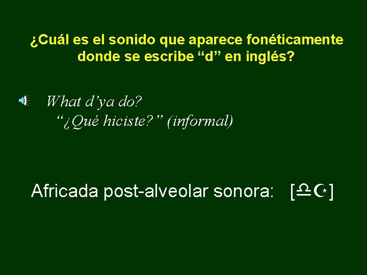 ¿Cuál es el sonido que aparece fonéticamente donde se escribe “d” en inglés? What