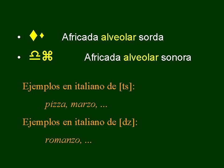  • • ts dz Africada alveolar sorda Africada alveolar sonora Ejemplos en italiano