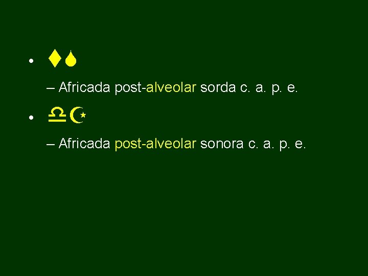  • t. S – Africada post-alveolar sorda c. a. p. e. • d.