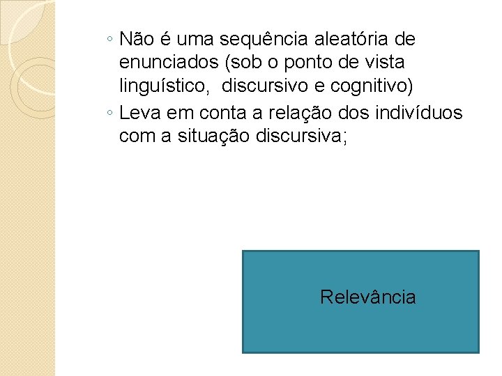 ◦ Não é uma sequência aleatória de enunciados (sob o ponto de vista linguístico,