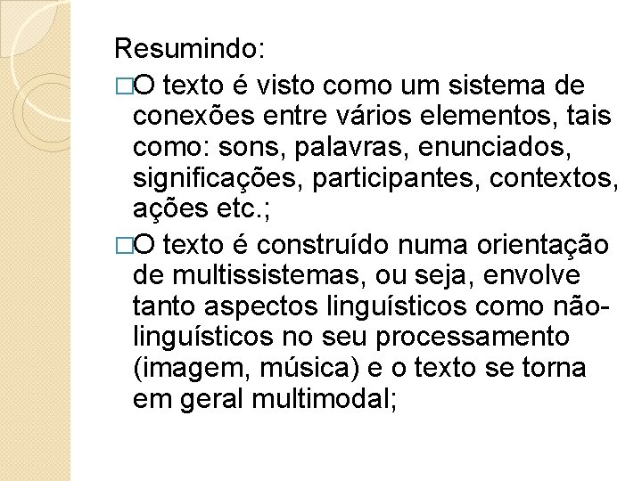 Resumindo: �O texto é visto como um sistema de conexões entre vários elementos, tais