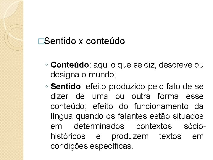 �Sentido x conteúdo ◦ Conteúdo: aquilo que se diz, descreve ou designa o mundo;