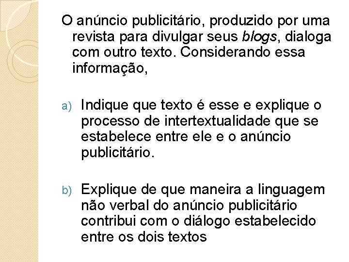 O anúncio publicitário, produzido por uma revista para divulgar seus blogs, dialoga com outro