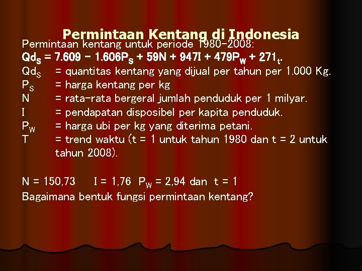 Permintaan Kentang di Indonesia Permintaan kentang untuk periode 1980 -2008: Qd. S = 7.