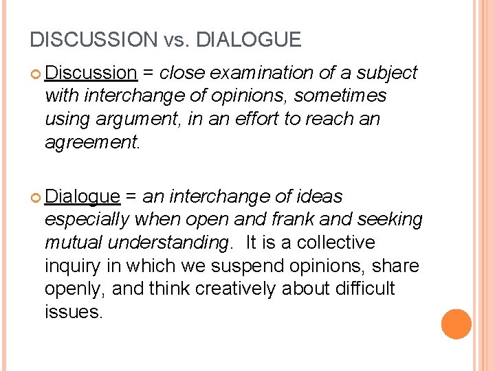 DISCUSSION vs. DIALOGUE Discussion = close examination of a subject with interchange of opinions,