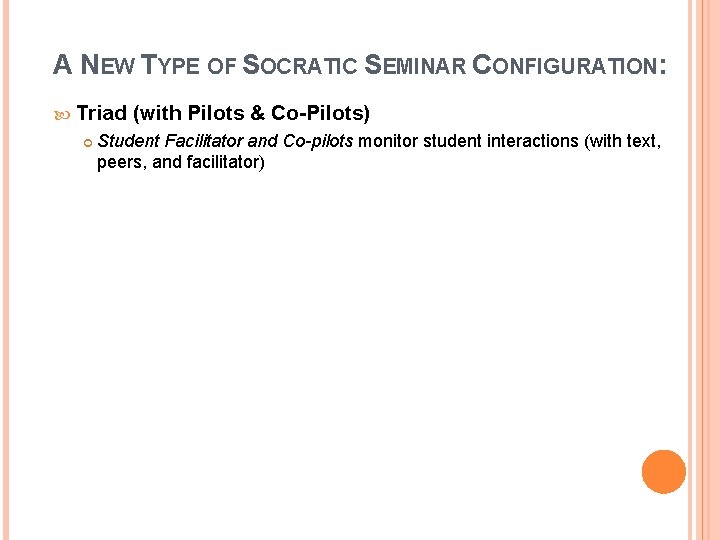 A NEW TYPE OF SOCRATIC SEMINAR CONFIGURATION: Triad (with Pilots & Co-Pilots) Student Facilitator