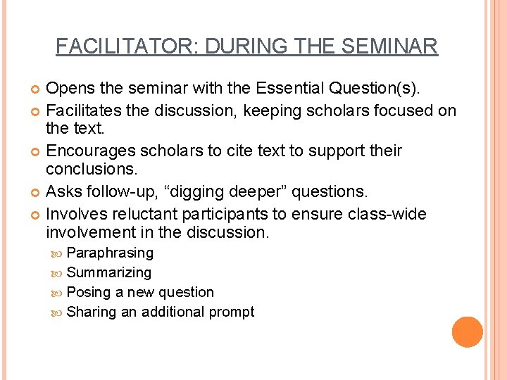 FACILITATOR: DURING THE SEMINAR Opens the seminar with the Essential Question(s). Facilitates the discussion,