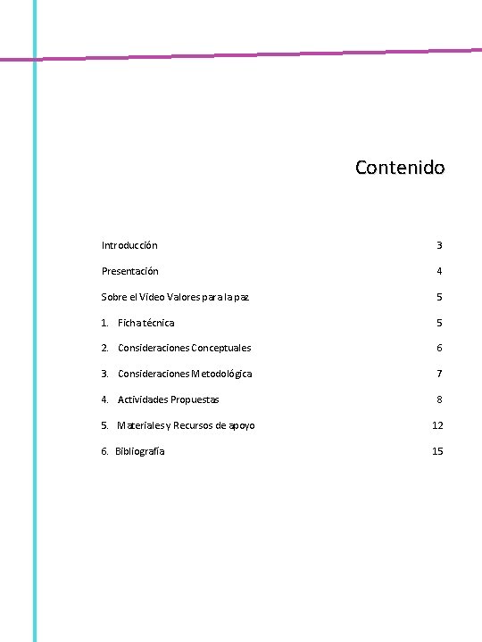 Contenido Introducción 3 Presentación 4 Sobre el Video Valores para la paz 5 1.