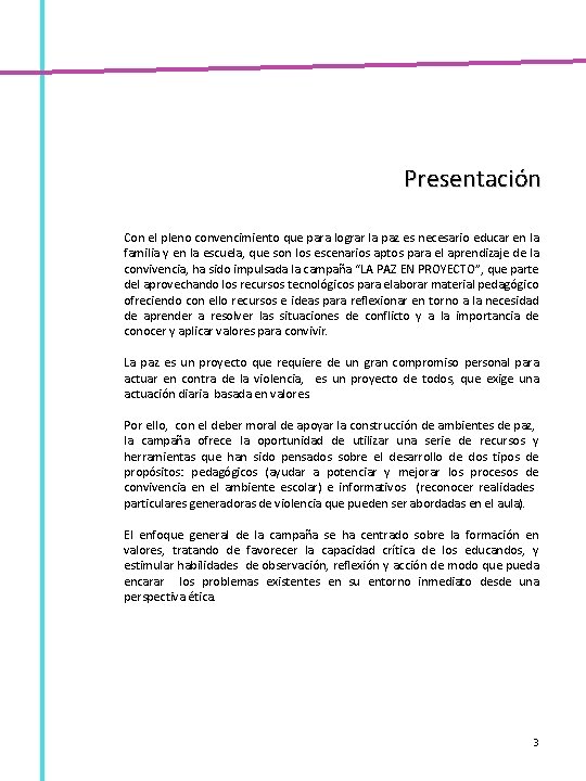 Presentación Con el pleno convencimiento que para lograr la paz es necesario educar en