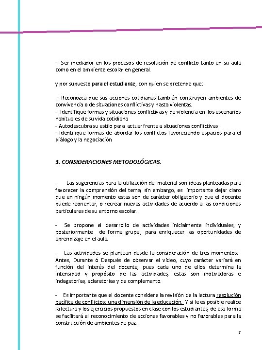 - Ser mediador en los procesos de resolución de conflicto tanto en su aula