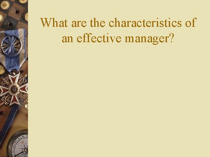 What are the characteristics of an effective manager? 