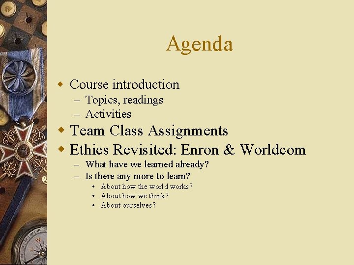 Agenda w Course introduction – Topics, readings – Activities w Team Class Assignments w