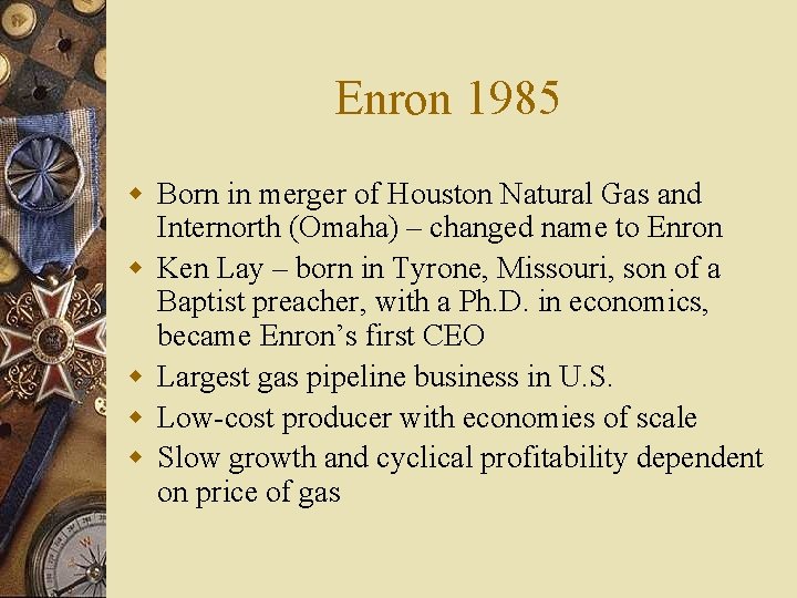 Enron 1985 w Born in merger of Houston Natural Gas and Internorth (Omaha) –