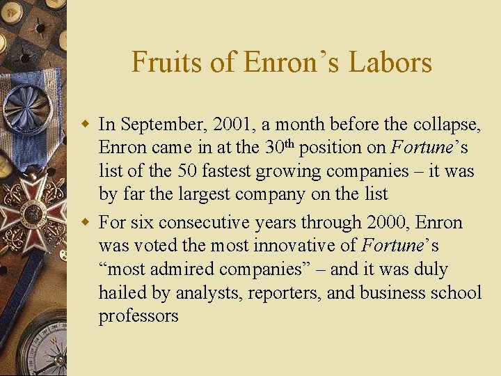 Fruits of Enron’s Labors w In September, 2001, a month before the collapse, Enron