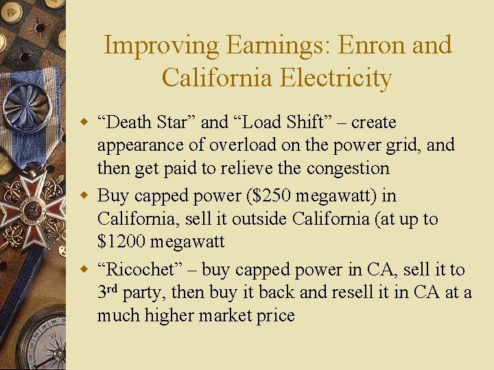 Improving Earnings: Enron and California Electricity w “Death Star” and “Load Shift” – create