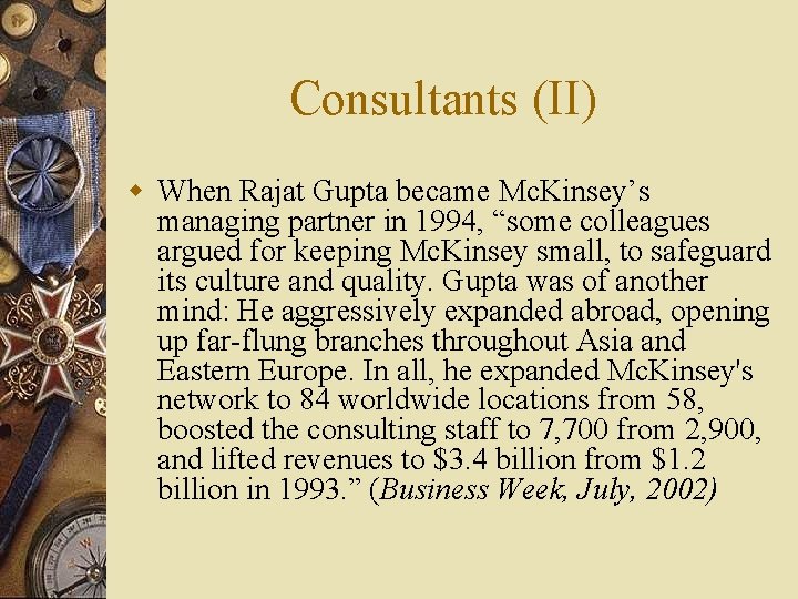 Consultants (II) w When Rajat Gupta became Mc. Kinsey’s managing partner in 1994, “some