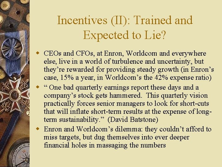 Incentives (II): Trained and Expected to Lie? w CEOs and CFOs, at Enron, Worldcom